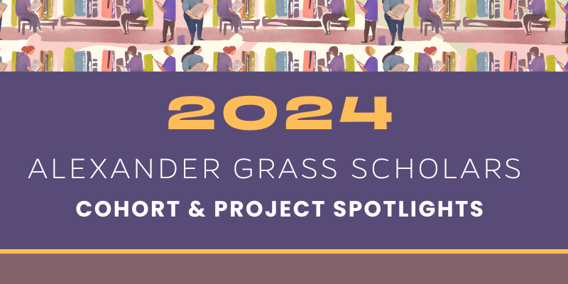 A graphic featuring an illustration of people reading among bookshelves, with the text "2024 ALEXANDER GRASS SCHOLARS COHORT & PROJECT SPOTLIGHTS" on a purple background.