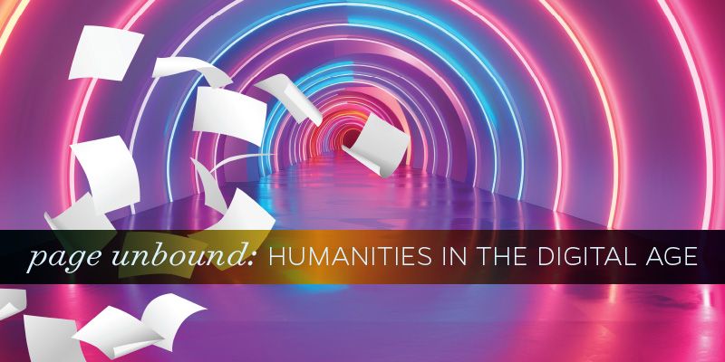 Page Unbound: Humanities in the Digital Age